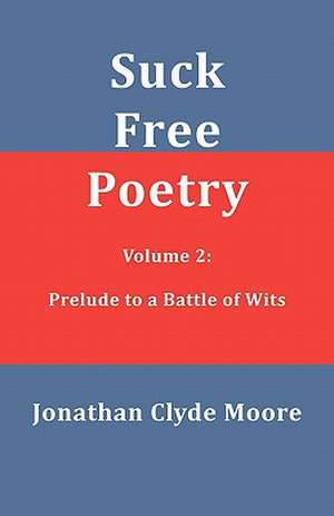 Suck Free Poetry Volume 2 de Moore, Jonathan Clyde