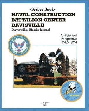 Seabee Book Naval Construction Battalion Center Davisville, Davisville, Rhode Island a Historical Perspective 1942-1994 de Leonid I. Shmookler