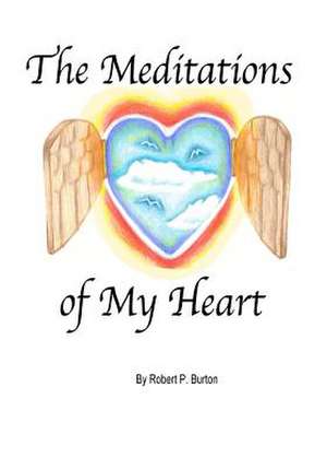 The Meditations of My Heart de Robert P. Burton