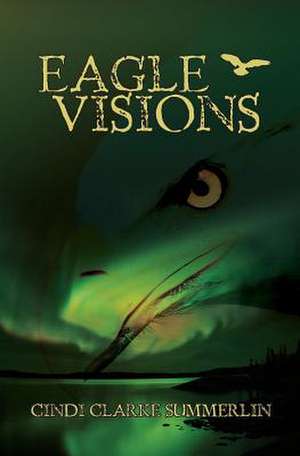 Eagle Visions de Cindi Clarke Summerlin