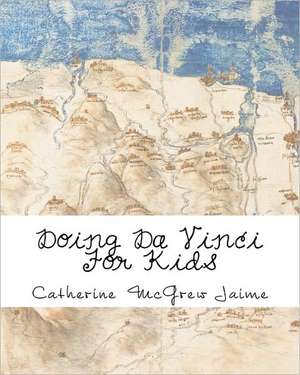 Doing Da Vinci for Kids de Catherine McGrew Jaime