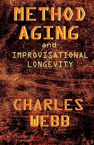 Method Aging and Improvisational Longevity de Charles Webb