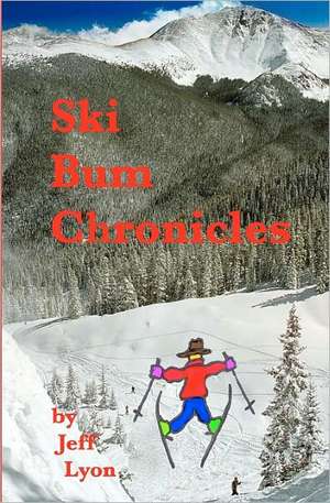 Ski Bum Chronicles de MR Jeff L. Lyon