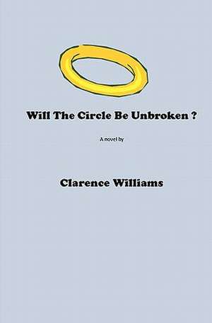 Will the Circle Be Unbroken? de MR Clarence a. Williams