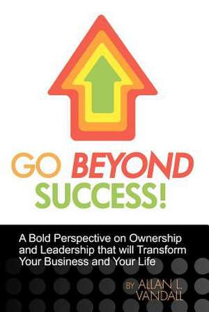 Go Beyond Success! de Allan L. Vandall