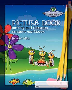 Picture Book Writing and Creation - Student Workbook de Kerrian Neu