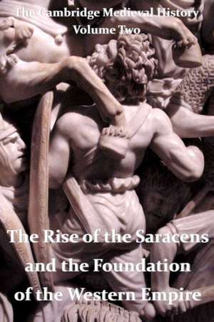 The Cambridge Medieval History Vol 2 - The Rise of the Saracens and the Foundation of the Western Empire de John Bagnell Bury