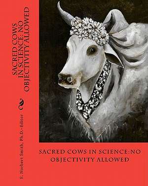 Sacred Cows in Science de Smith Ph. D., E. Norbert