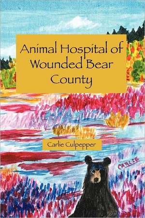 Animal Hospital of Wounded Bear County de Carlie Culpepper