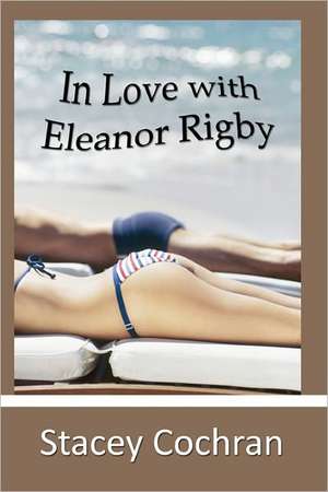 In Love with Eleanor Rigby de Stacey Cochran