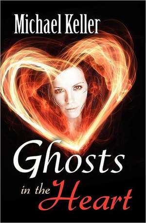 Ghosts in the Heart de Michael Keller