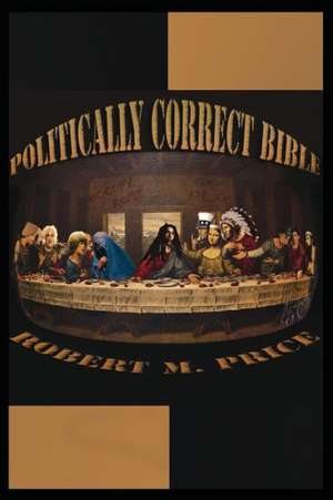 The Politically Correct Bible de Robert M. Price