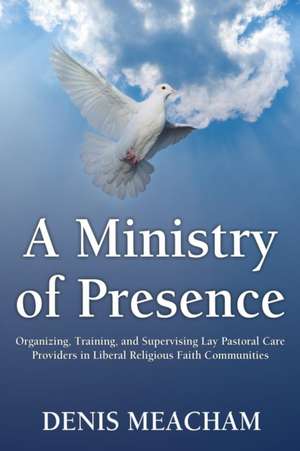 A Ministry of Presence de Denis Meacham