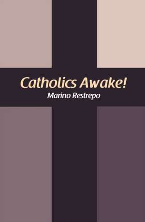 Catholics Awake! de Marino Restrepo