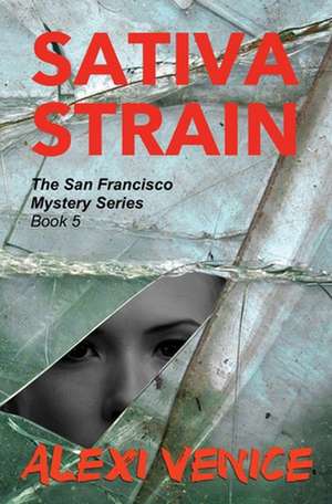 Sativa Strain, The San Francisco Mystery Series, Book 5 de Alexi Venice