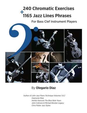 240 Chromatic Exercises + 1165 Jazz Lines Phrases for Bass Clef Instrument Players de Olegario Diaz