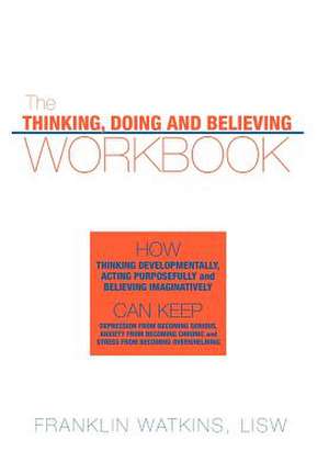 The Thinking, Doing and Believing Workbook de Franklin Watkins