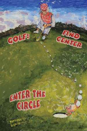 Golf: Find Center - Enter the Circle de Kathryn Thomsen