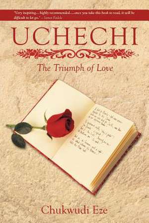 Uchechi: The Triumph of Love de Chukwudi Eze