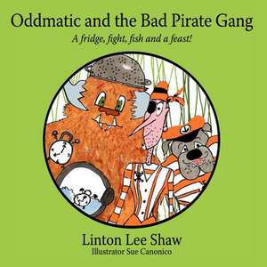 Oddmatic and the Bad Pirate Gang de Linton Lee Shaw