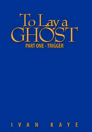 To Lay a Ghost de Ivan Kaye