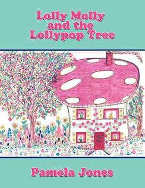 Lolly Molly and the Lollypop Tree de Pamela Jones