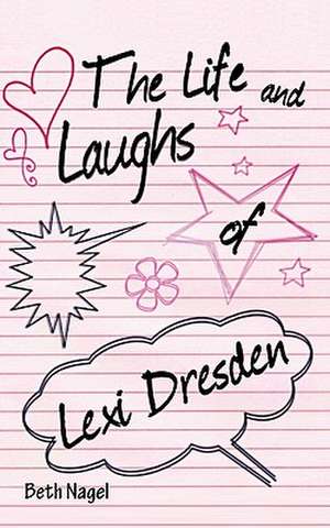 The Life and Laughs of Lexi Dresden de Beth Nagel