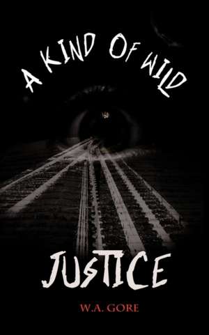 A Kind of Wild Justice de W. A. Gore