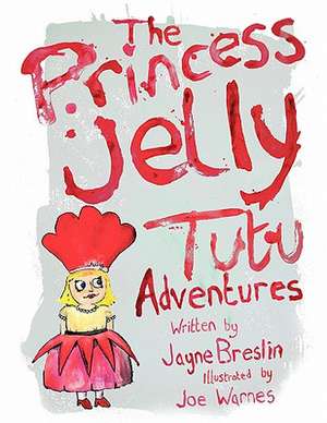 The Princess Jelly Tutu Adventures de Jayne Breslin