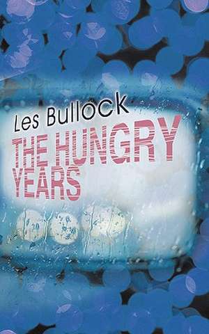 The Hungry Years de Les Bullock