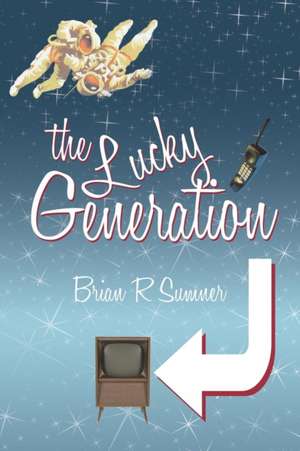 The Lucky Generation de Brian R. Sumner