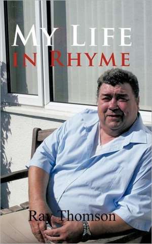 My Life in Rhyme de Ray Thomson