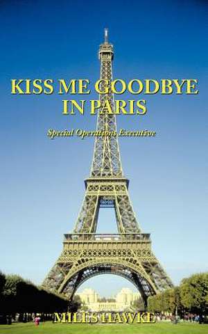 Kiss Me Goodbye in Paris de Miles Hawke