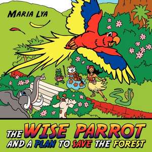 The Wise Parrot and a Plan to Save the Forest de Maria Lya