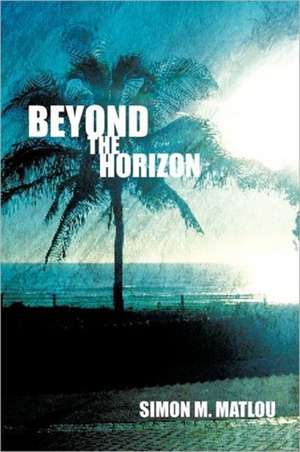 Beyond the Horizon de Simon M. Matlou