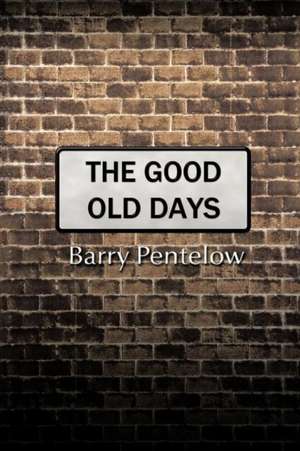 The Good Old Days de Barry Pentelow