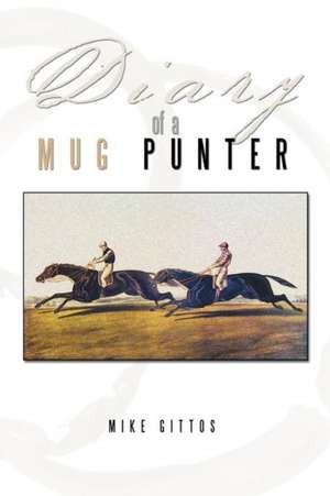 Diary of a Mug Punter de Mike Gittos