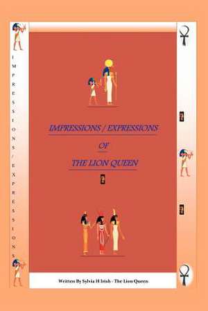 The Impressions / Expressions of the Lion Queen de Sylvia H. Irish