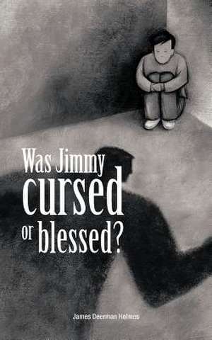 Was Jimmy Cursed or Blessed? de James Deerman Holmes