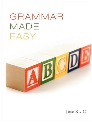 Grammar Made Easy de Jose K. C.