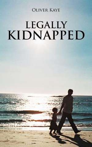 Legally Kidnapped de Oliver Kaye