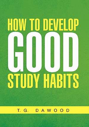 Dawood, T: How to Develop Good Study Habits