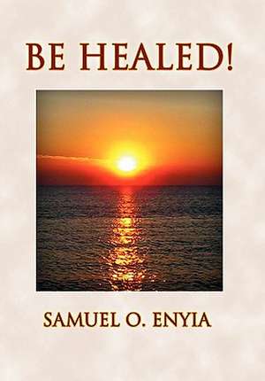 Enyia, S: Be Healed!