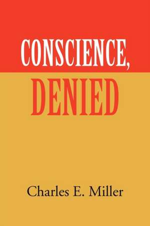 Conscience, Denied de Charles E. IV Miller