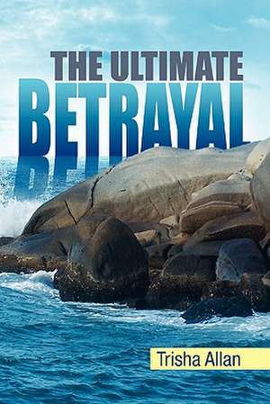 The Ultimate Betrayal de Trisha Allan