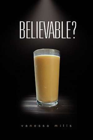 Believable? de Vanessa Mills