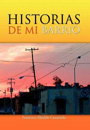 Elizalde-Castaneda, F: Historias de Mi Barrio