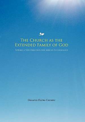 The Church as the Extended Family of God de Donatus Oluwa Chukwu