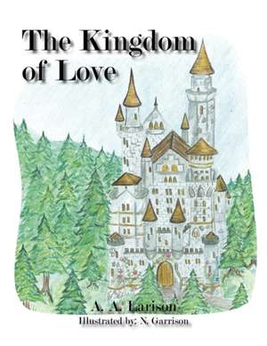 The Kingdom of Love de A. A. Larison