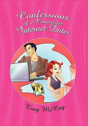 McCoy, T: Confessions of a Compulsive Internet Dater